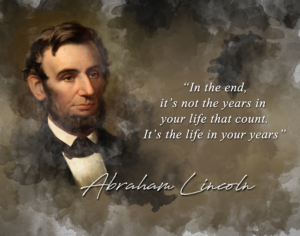 abraham lincoln quote - in the end it's not the years in your life that count it's the life in your years classroom wall print