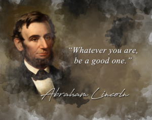 abraham lincoln quote - whatever you are be a good one classroom wall print