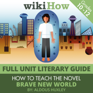full unit literary guide to novel "brave new world" | includes syllabus, teaching guides, essay prompts, grading rubric, and glossary by wikihow | grades 10-12