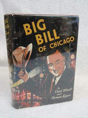 LLoyd Wendt and Herman Kogan BIG BILL OF CHICAGO 1953 1st Edition [Hardcover] unknown