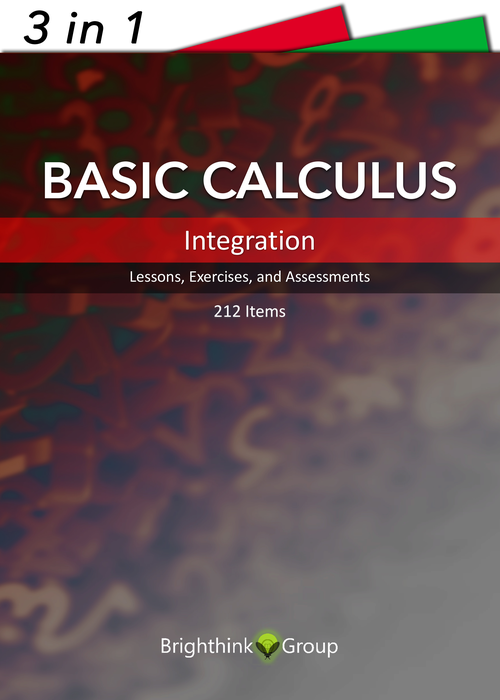 Basic Calculus : Integration | Printable Lessons, Exercises, and Assessments with Answer Keys | 212 Items, 123 Pages | Grade 9-12