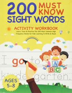 200 must know sight words activity workbook: learn, trace & practice the 200 most common high frequency words for kids learning to write & read. | ages 5-8