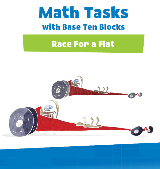 Math Tasks with Base Ten Blocks, Race For a Flat, Roll Number Cubes to Find The Sums Then Take Base Ten Blocks to Represent The Sums, (Grades K-2)