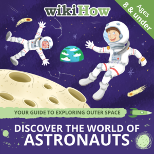 discover the world of astronauts with wikihow! includes key vocabulary, cool facts, and activities | ages 8 & under