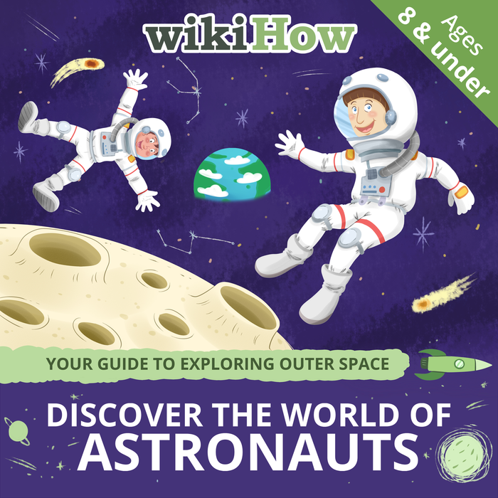 Discover the World of Astronauts with wikiHow! Includes Key Vocabulary, Cool Facts, and Activities | Ages 8 & Under