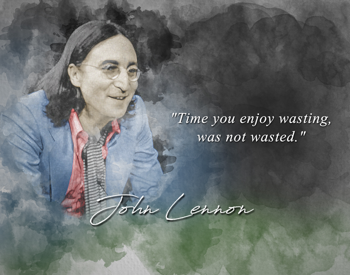 John Lennon Quote - Time You Enjoy Wasting Was Not Wasted Classroom Wall Print