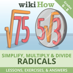 practice multiplying and dividing radicals with worksheets and answer keys! a math guide by wikihow | grades 6 - 8
