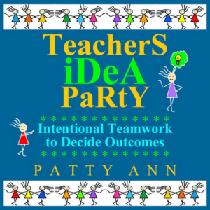 teachers idea party! *intentional brainstorming *problem & resolution format *curricula development *self-directed inspiration!