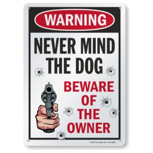 smartsign 14 x 10 inch funny “never mind the dog - beware of the owner” metal sign, 40 mil laminated rustproof aluminum, multicolor
