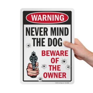 SmartSign 14 x 10 inch Funny “Never Mind The Dog - Beware Of The Owner” Metal Sign, 40 mil Laminated Rustproof Aluminum, Multicolor