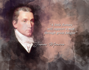 james monroe quote - a little flattery will support a man through great fatigue classroom wall print