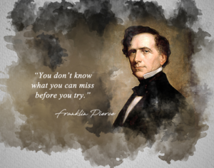 franklin pierce quote - you don't know what you can miss before you try classroom wall print