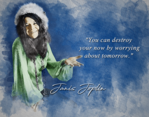 janis joplin quote - you can destroy your now by worrying about tomorrow classroom wall print