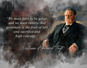 william howard taft quote - we must dare to be great and we must realize that greatness is the fruit of toil and sacrifice and high courage classroom wall decor