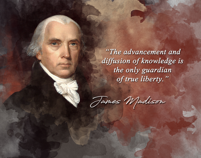 James Madison Quote - The Advancement and Diffusion of Knowledge is the Only Guardian of True Liberty Classroom Wall Print