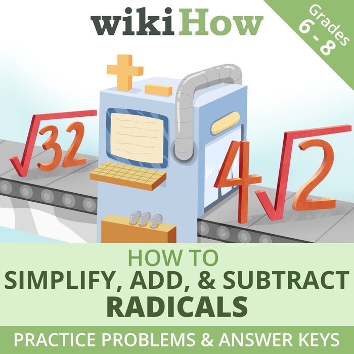 Practice Simplifying Radicals with Worksheets and Answer Keys! A Math Guide by wikiHow | Grades 6 - 8