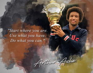 arthur ashe quote - start where you are use what you have do what you can classroom wall print