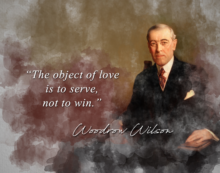 Woodrow Wilson Quote - The Object of Love is to Serve Not to Win Classroom Wall Print