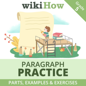 learn how to write a paragraph with wikihow | includes helpful step-by-step guides, worksheets, and answer keys! | grade 5