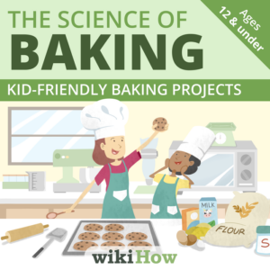 the science of baking | kid-friendly baking projects by wikihow | includes guided review, recipes, discussion questions, and more!