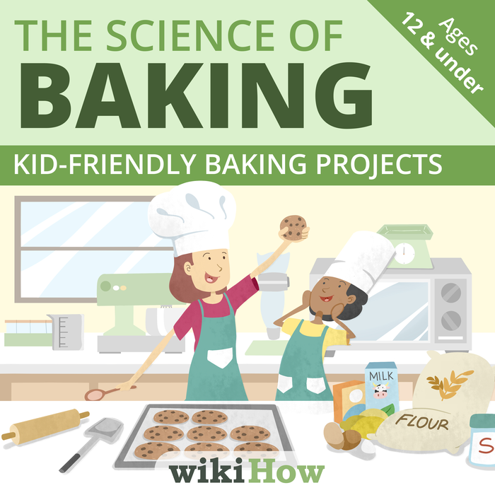 The Science of Baking | Kid-Friendly Baking Projects by wikiHow | Includes Guided Review, Recipes, Discussion Questions, and more!