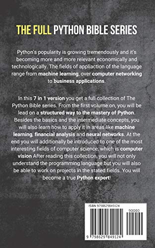 The Python Bible 7 in 1: Volumes One To Seven (Beginner, Intermediate, Data Science, Machine Learning, Finance, Neural Networks, Computer Vision)