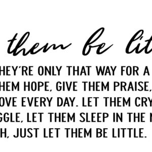 CustomVinylDecor "Let Them Be Little Cause They're Only That Way for Awhile Quote Vinyl Wall Decal | Home Decor Sticker for Boy or Girl's Bedroom, Playroom, Classroom or Nursery