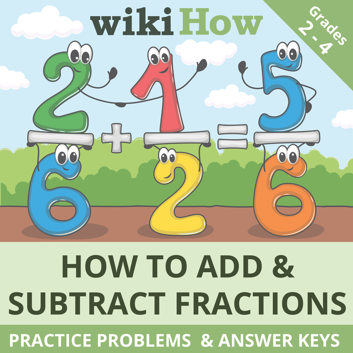 Learn How to Add and Subtract Fractions with wikiHow | Includes Step-by-Step Guides, Practice Sheets, and Answer Keys! | Grades 2-4
