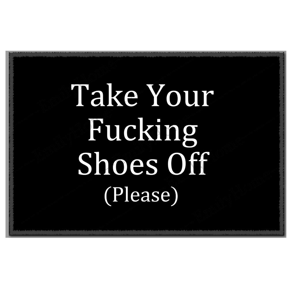 Funny doormats Custom Take Your Fucking Shoes Off (Please) Home and Office Decorative Entry Rug Garden/Kitchen/Bedroom Mat Non-Slip Rubber 23.6 x15.7 Inch-Emilyhome