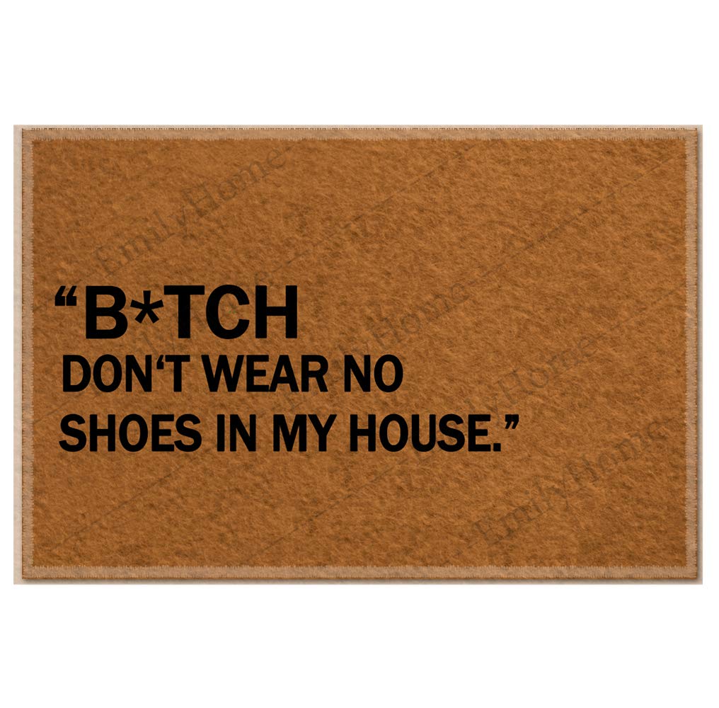 Funny doormats Custom Bitch Dont wear no Shoes in My House Home and Office Decorative Entry Rug Garden/Kitchen/Bedroom Mat Non-Slip Rubber 23.6 x15.7 Inch-Emilyhome