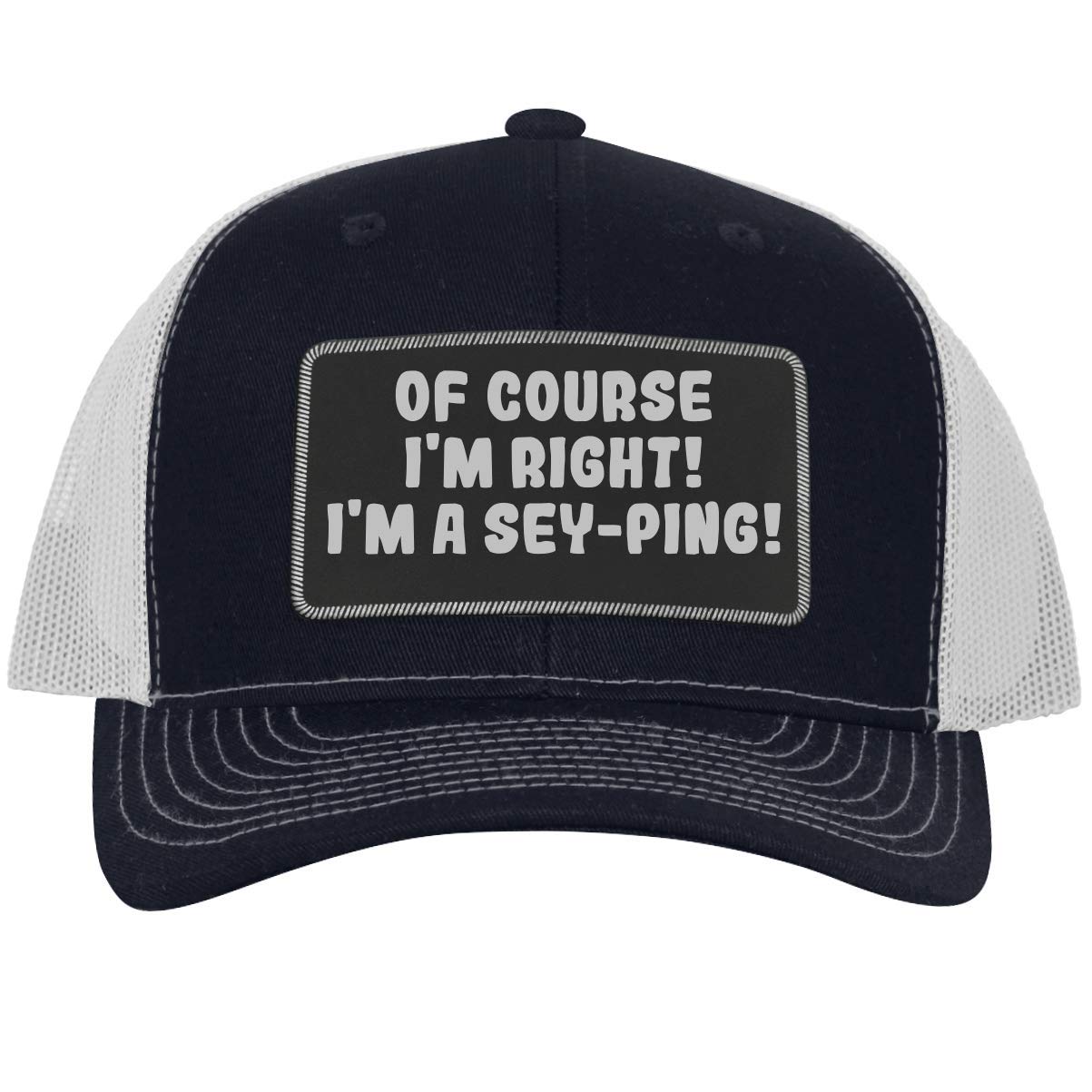 of Course I'm Right! I'm A Sey-Ping! - Leather Black Patch Engraved Trucker Hat, Navy-White, One Size