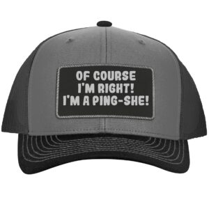 of Course I'm Right! I'm A Ping-She! - Leather Black Patch Engraved Trucker Hat, Grey-Steel, One Size