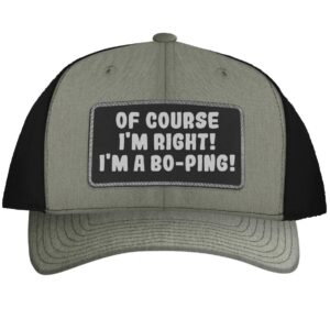 of Course I'm Right! I'm A Bo-Ping! - Leather Black Patch Engraved Trucker Hat, Heather-Black, One Size