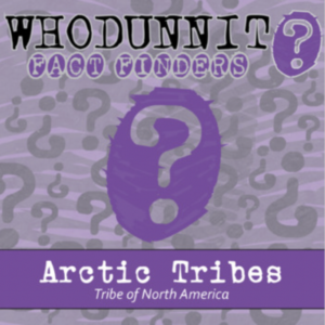 whodunnit? - tribes of north america - arctic - knowledge building activity
