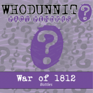 whodunnit? - war of 1812 - battles - knowledge building activity