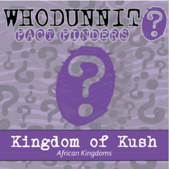 Whodunnit? - Kingdom of Kush (Nubia) - African Kingdoms - Knowledge Building Activity