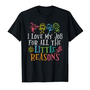 Teacher Shirt I Love My Job For All The Little Reasons T-Shirt