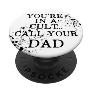 you're in a cult call your dad funny quote accessory for her popsockets popgrip: swappable grip for phones & tablets
