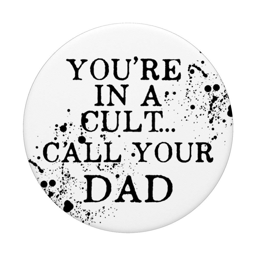 You're In a Cult Call Your Dad Funny Quote Accessory for Her PopSockets PopGrip: Swappable Grip for Phones & Tablets