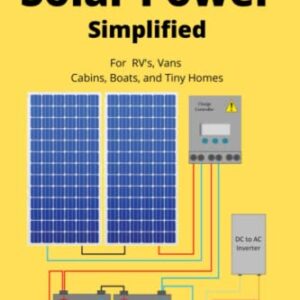 Off Grid Solar Power Simplified: For Rvs, Vans, Cabins, Boats and Tiny Homes