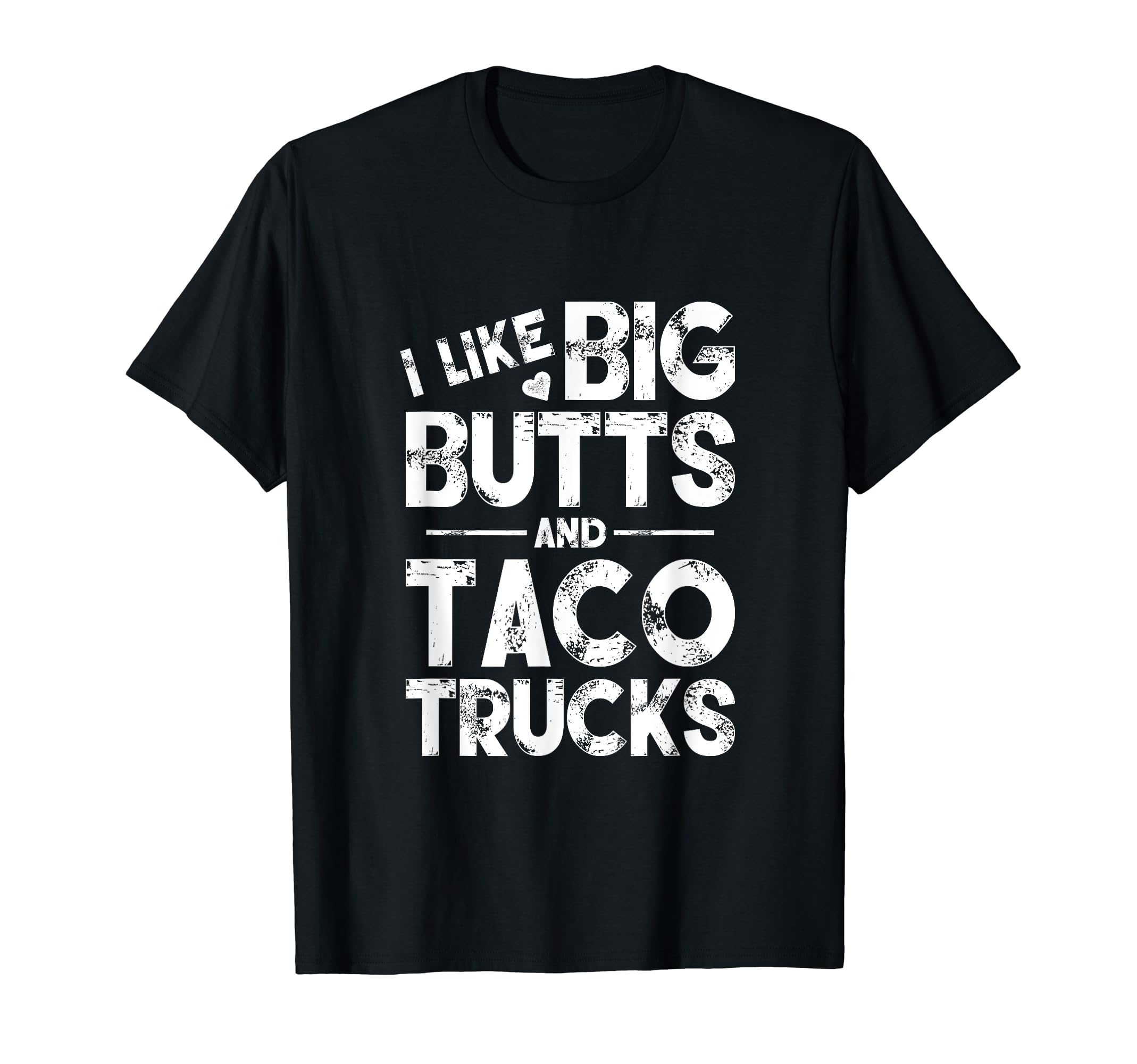 I Like Big Butts And Taco Trucks T-Shirt