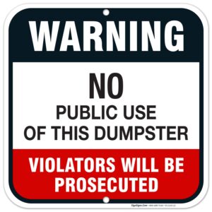 no dumping sign, no public use of dumpster sign, violators will be prosecuted, 12x12 square rust free aluminum,weather/fade resistant, easy mounting, indoor/outdoor use, made in usa by sigo signs