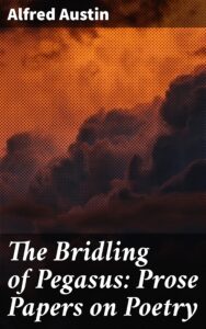 the bridling of pegasus: prose papers on poetry