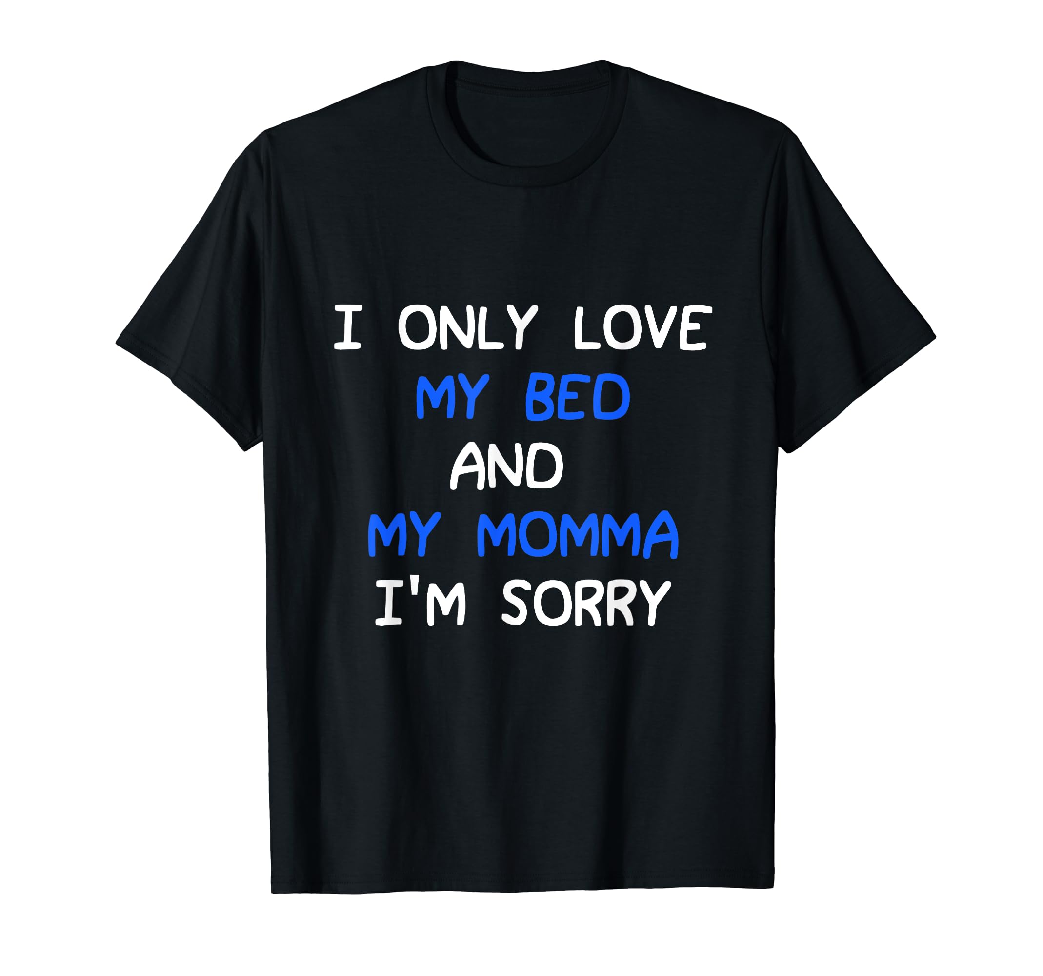 I Only Love My Bed And My Momma Mama I'm Sorry For Infants T-Shirt