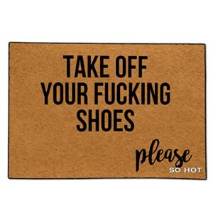 so hot funny door mat custom indoor take off your fucking shoes please 15.6x23.6 inch home and office decorative entry rug garden/kitchen/bedroom mat non-slip rubber