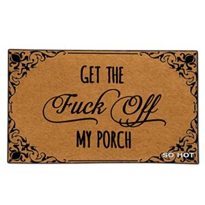 so hot funny door mat custom indoor get the fuck off my porch 18x30 inch home and office decorative entry rug garden/kitchen/bedroom mat non-slip rubber
