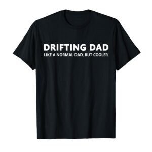 Funny Drifting Dad Like A Normal Dad JDM Car Drift T-Shirt