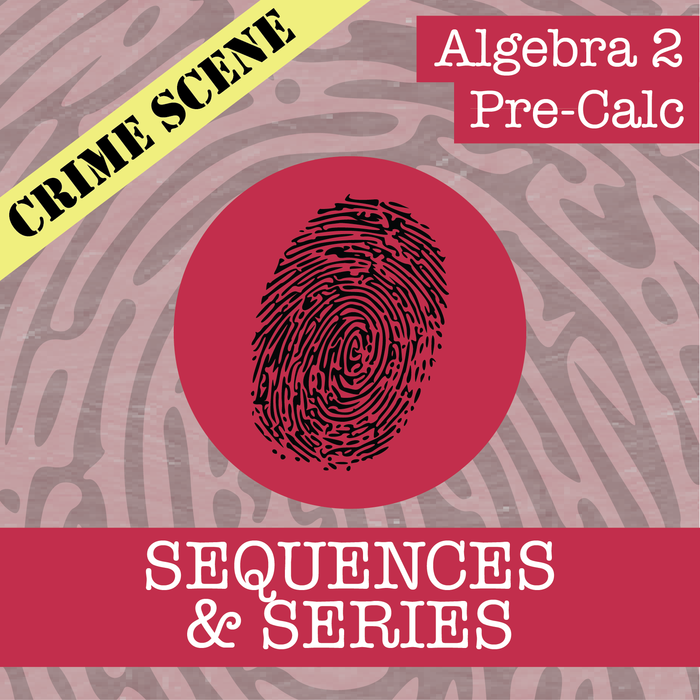 Crime Scene: Algebra 2 & Pre-Calc -- Sequences & Series