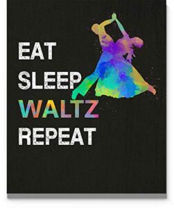 eat sleep waltz repeat quote wall art, 11"x14" unframed print poster, ideal for waltz dancers, dance teacher, ballroom dancing fans, dance studio decor