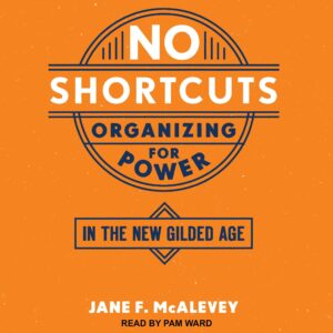 no shortcuts: organizing for power in the new gilded age